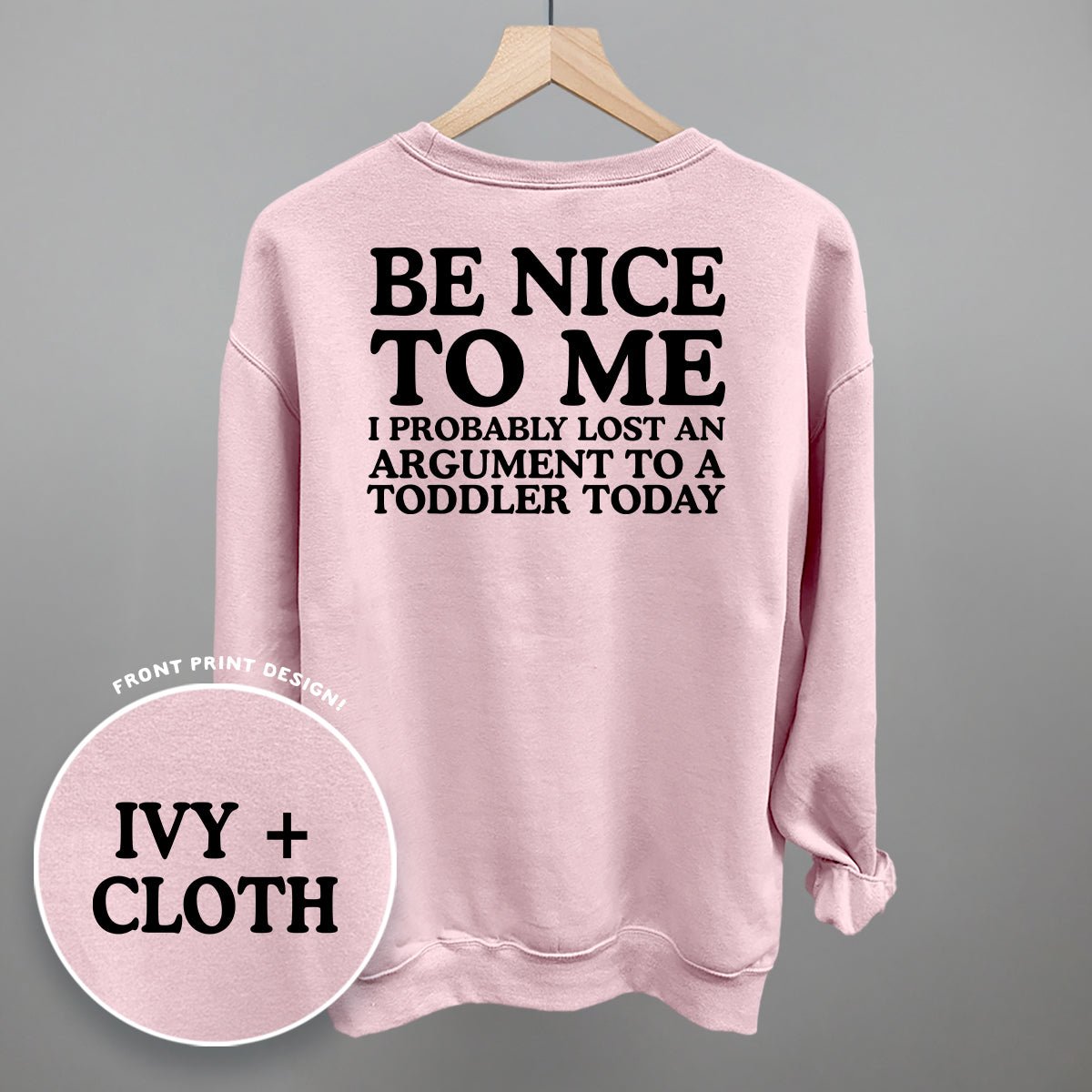 Be Nice To Me Toddler Argument (Back Print) - The Everyday Things Boutique