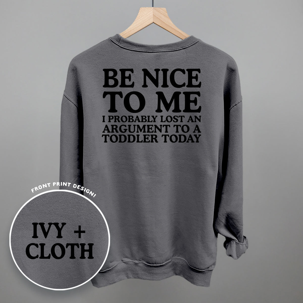 Be Nice To Me Toddler Argument (Back Print) - The Everyday Things Boutique