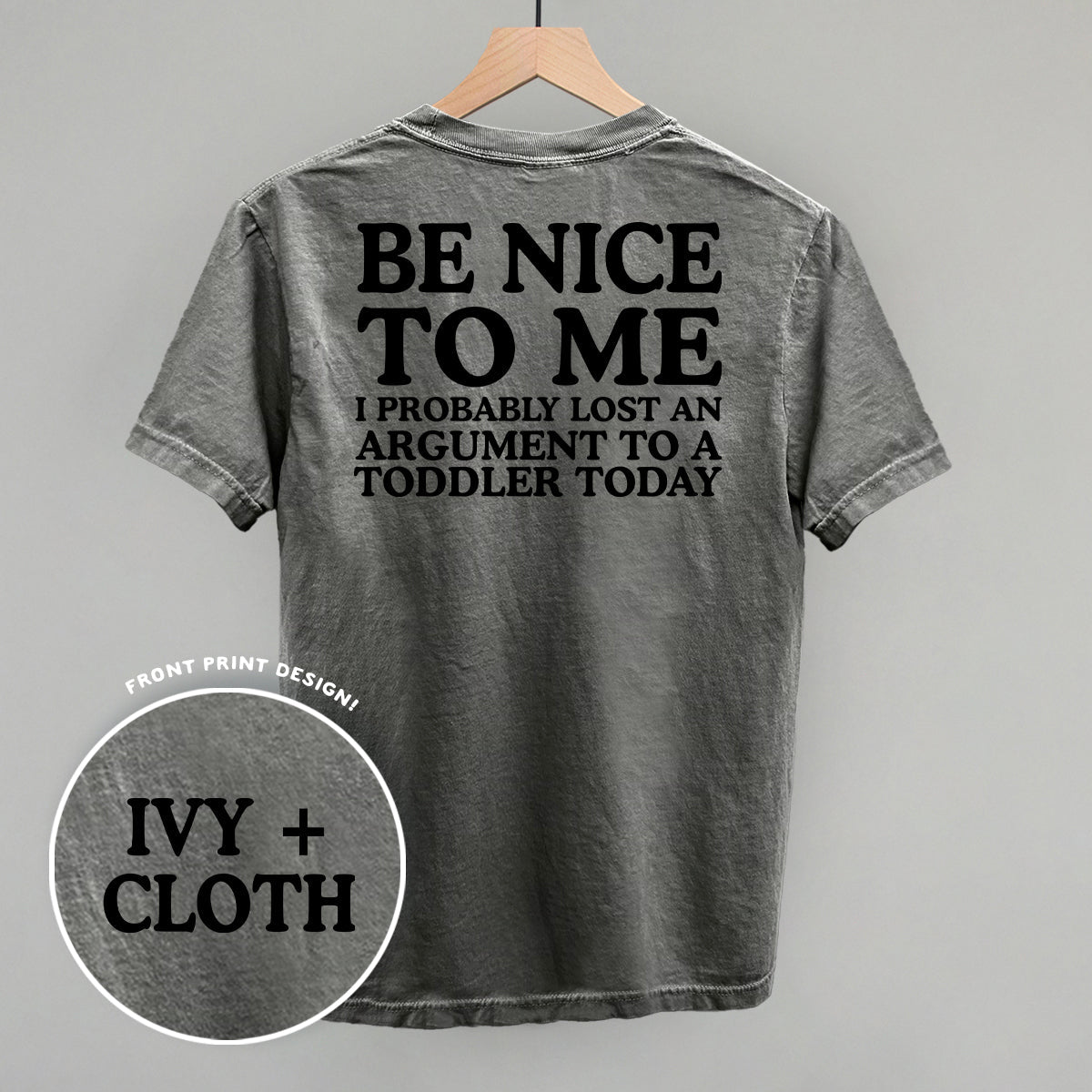Be Nice To Me Toddler Argument (Back Print) - The Everyday Things Boutique