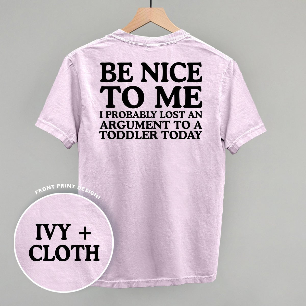 Be Nice To Me Toddler Argument (Back Print) - The Everyday Things Boutique