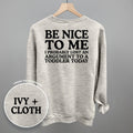 Be Nice To Me Toddler Argument (Back Print) - The Everyday Things Boutique