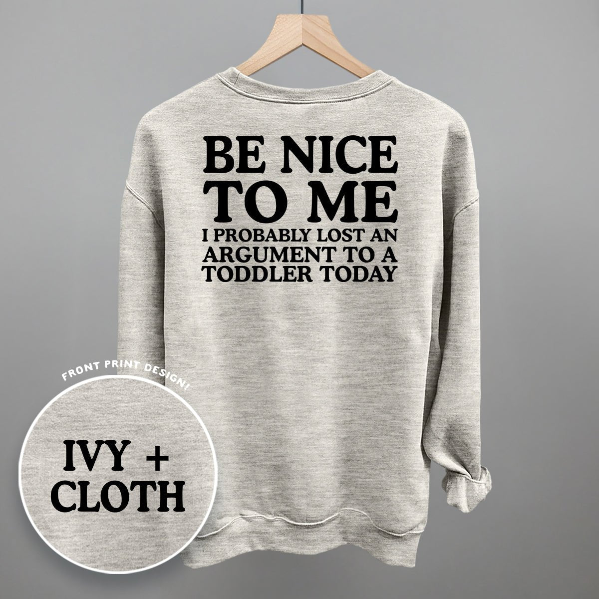 Be Nice To Me Toddler Argument (Back Print) - The Everyday Things Boutique