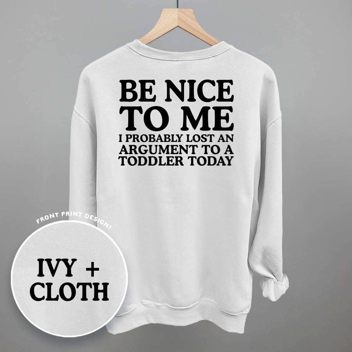 Be Nice To Me Toddler Argument (Back Print) - The Everyday Things Boutique