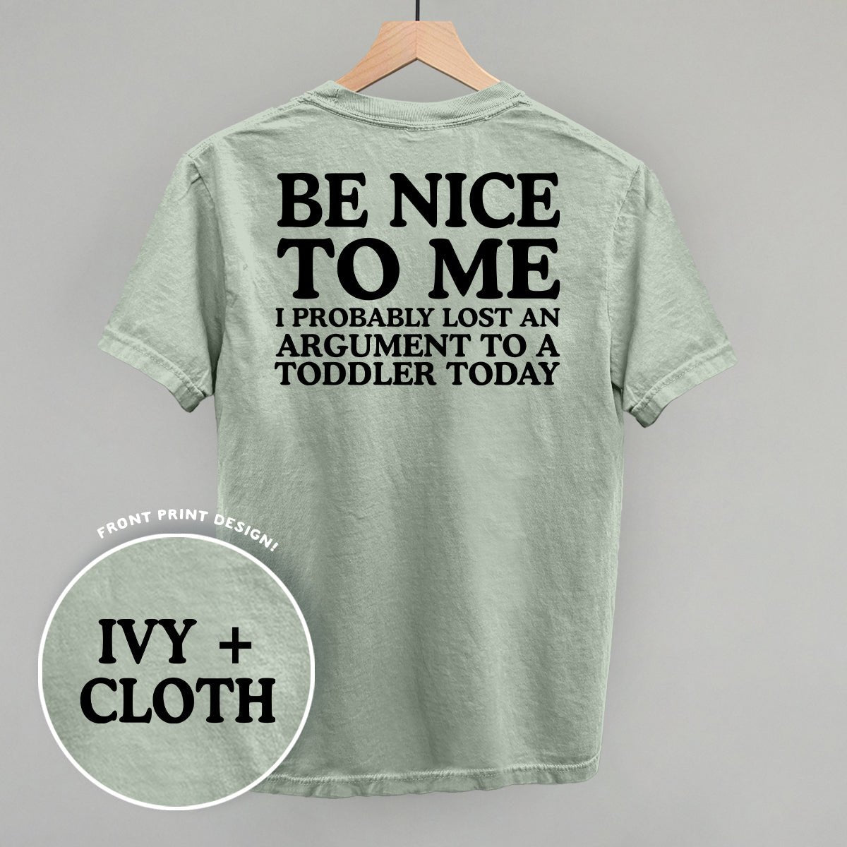 Be Nice To Me Toddler Argument (Back Print) - The Everyday Things Boutique