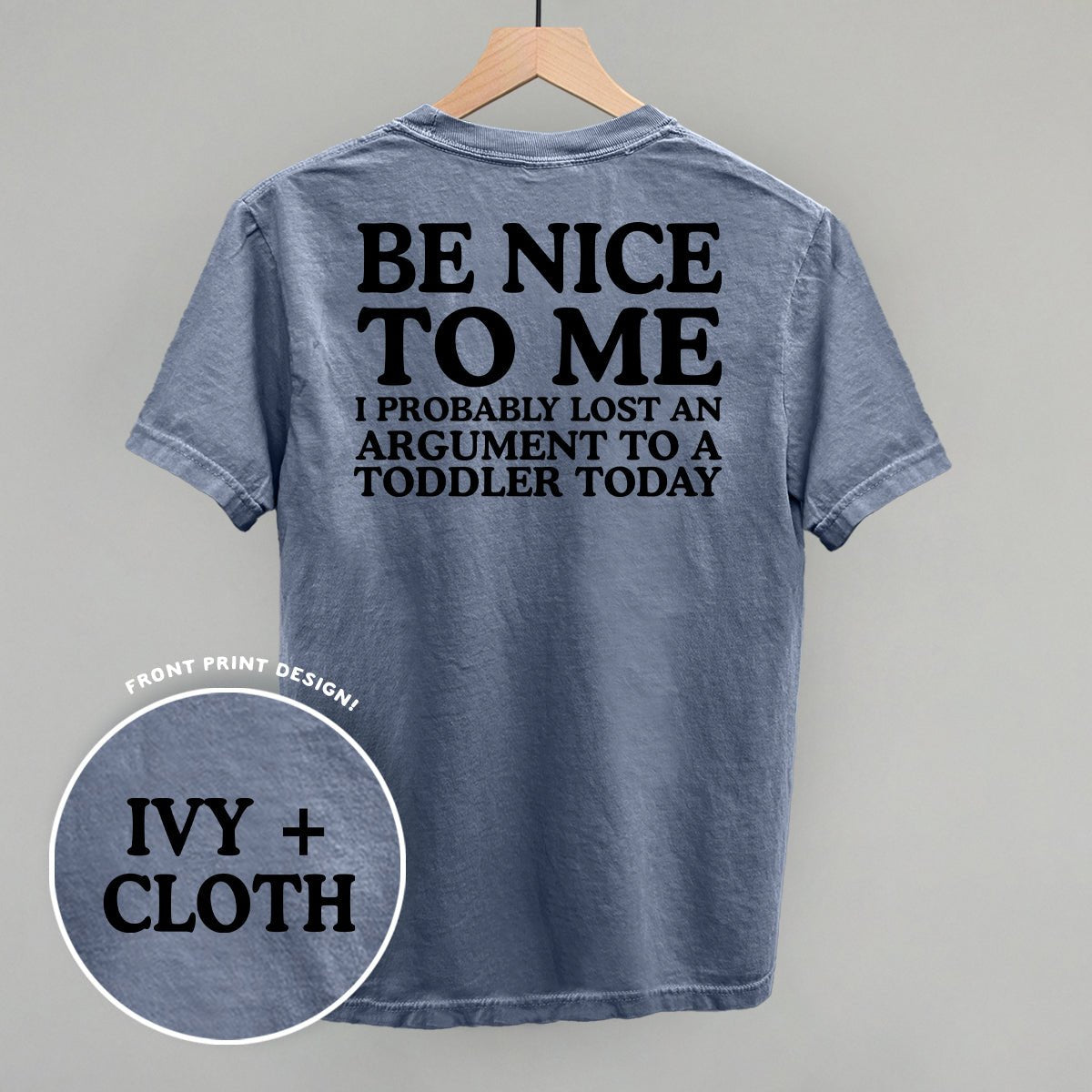 Be Nice To Me Toddler Argument (Back Print) - The Everyday Things Boutique