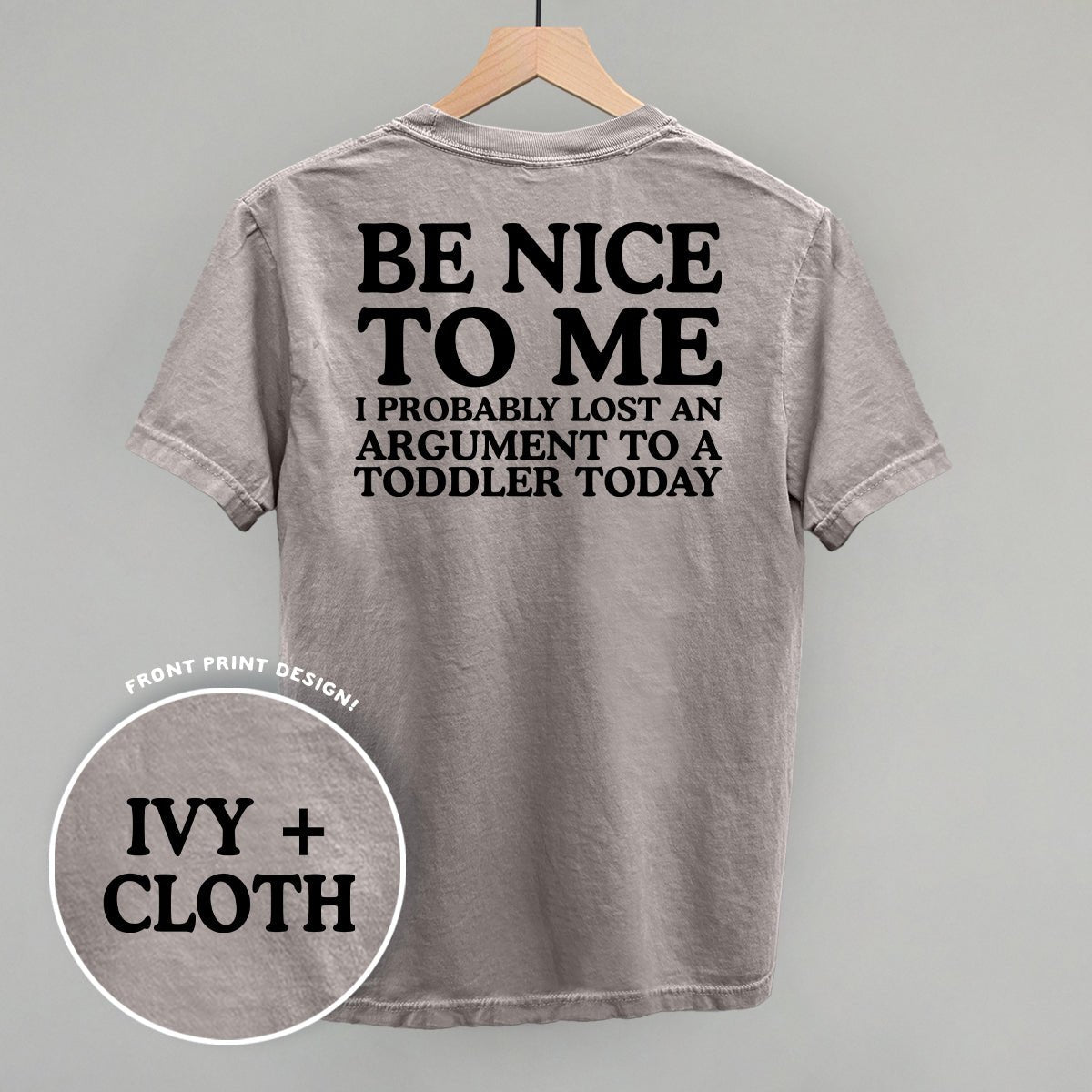 Be Nice To Me Toddler Argument (Back Print) - The Everyday Things Boutique